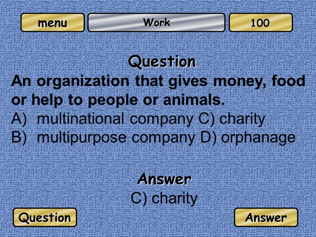 Work Question An organization that gives money, food or help to people or animals.